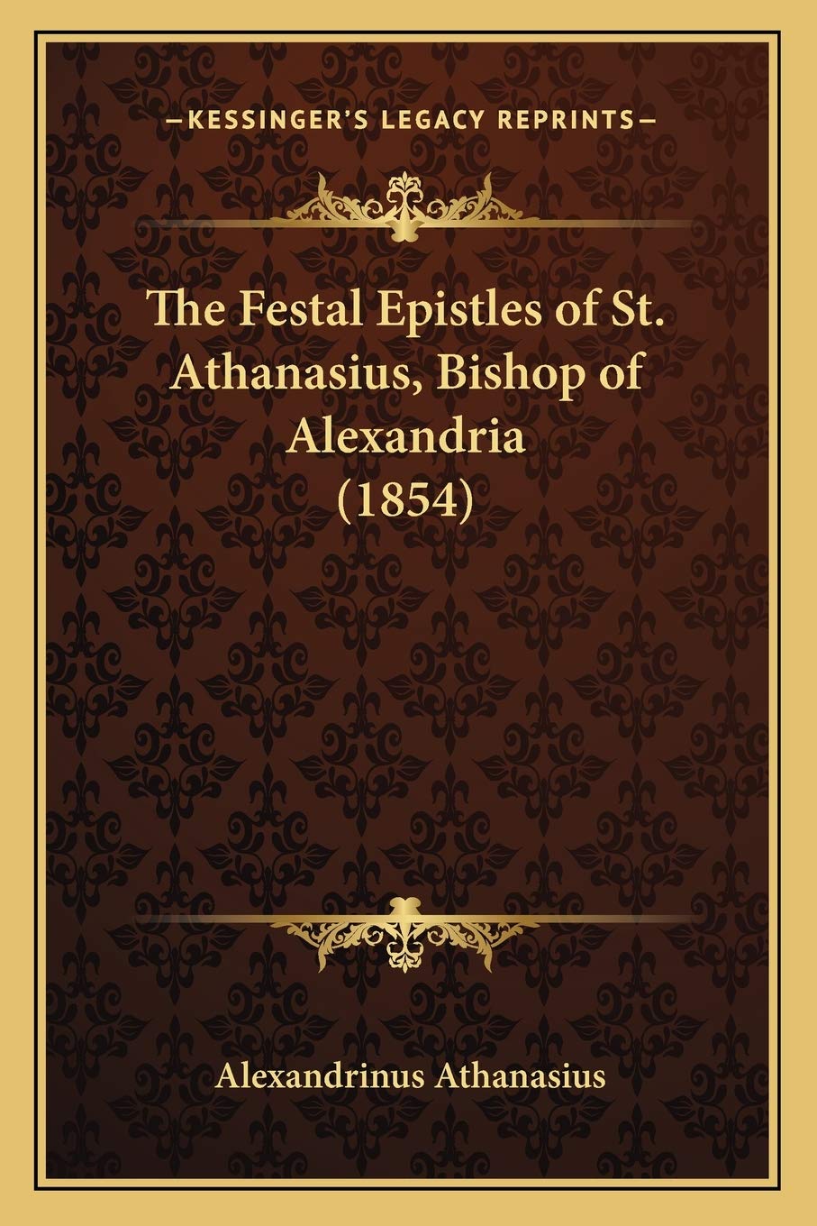 The Festal Epistles of St. Athanasius, Bishop of Alexandria (1854) Essays & Short Stories