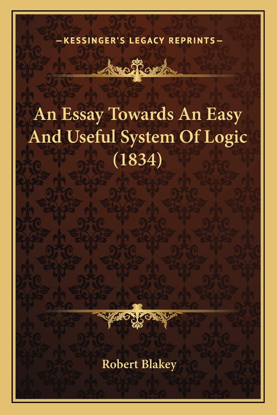 An Essay Towards An Easy And Useful System Of Logic (1834) Philosophy