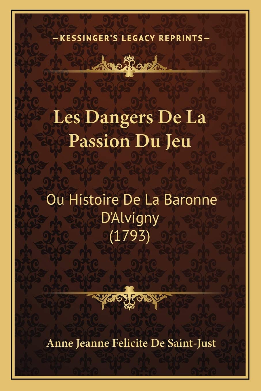 Les Dangers De La Passion Du Jeu: Ou Histoire De La Baronne D'Alvigny (1793) Social Sciences
