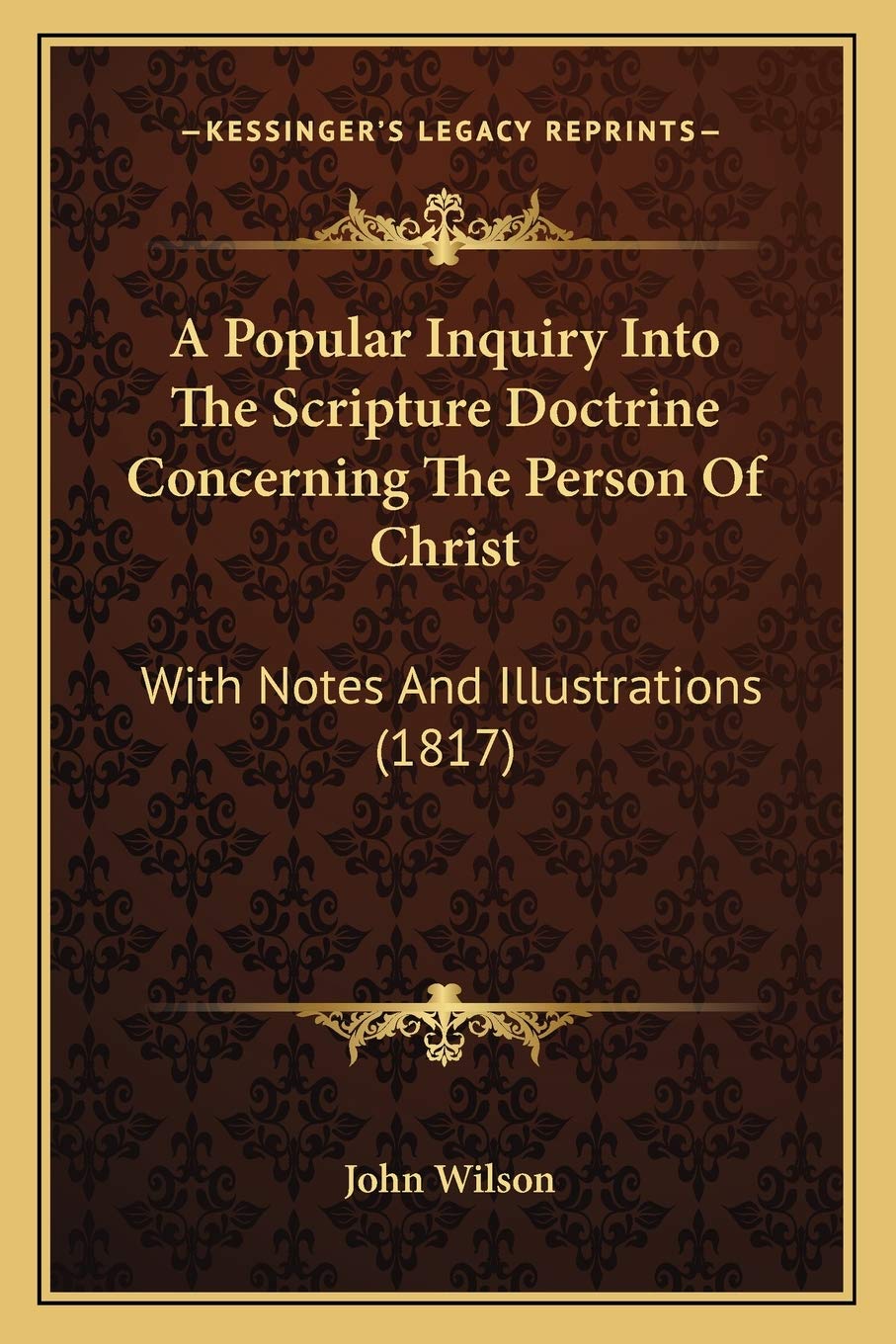 A Popular Inquiry Into The Scripture Doctrine Concerning The Person Of Christ: With Notes And Illustrations (1817) Philosophy