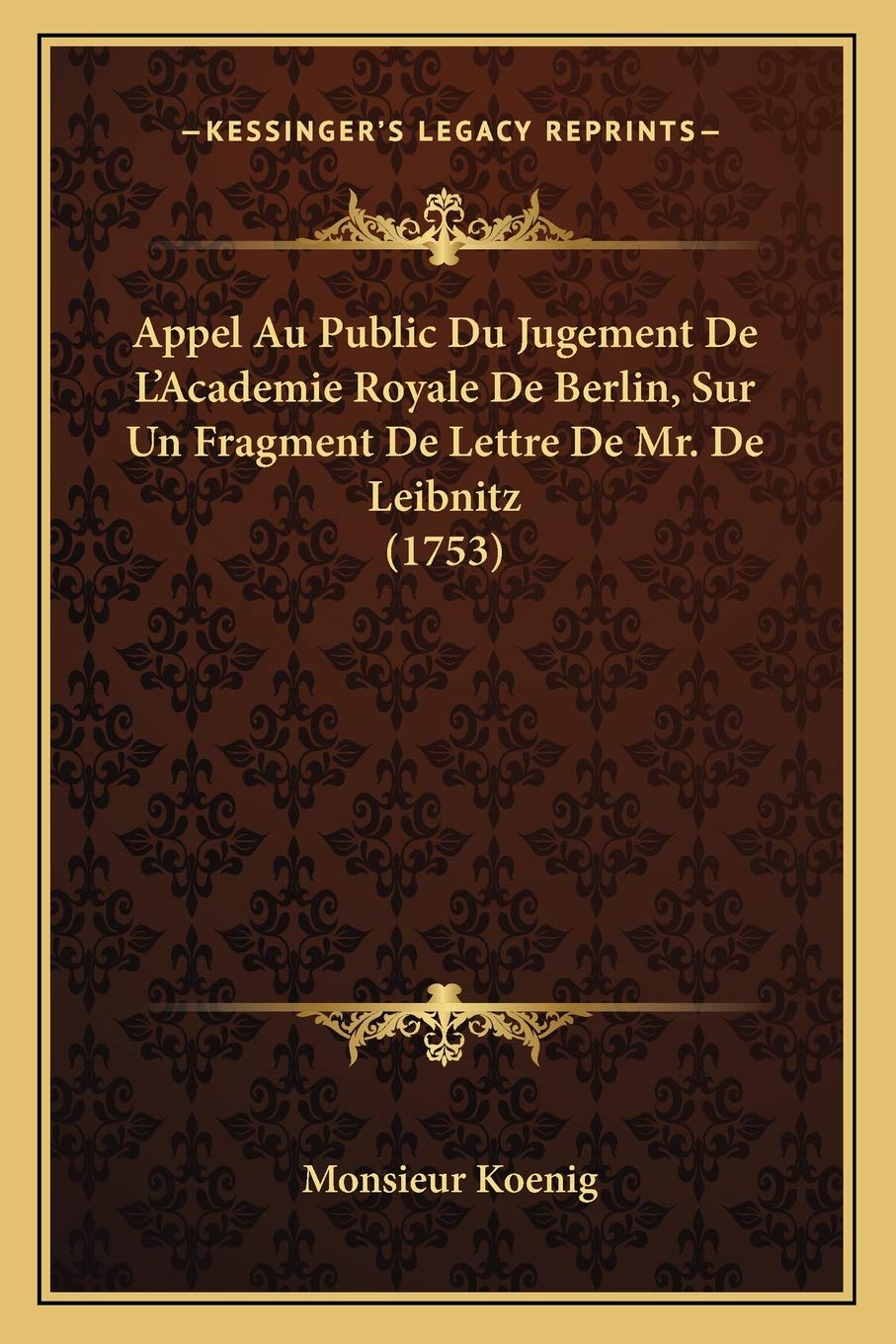 Appel Au Public Du Jugement De L'Academie Royale De Berlin, Sur Un Fragment De Lettre De Mr. De Leibnitz (1753) Philosophy