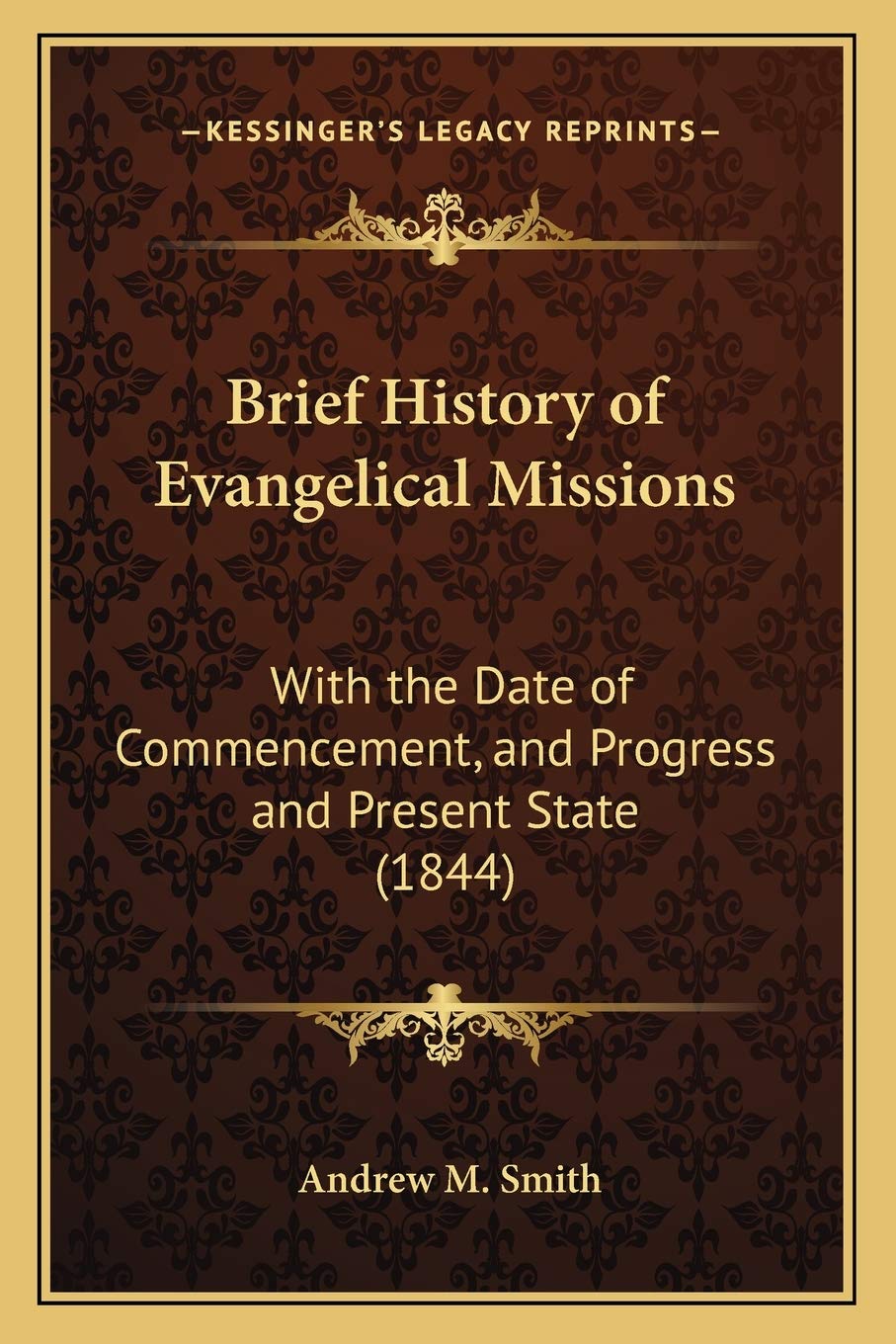 Brief History of Evangelical Missions: With the Date of Commencement, and Progress and Present State (1844) Philosophy