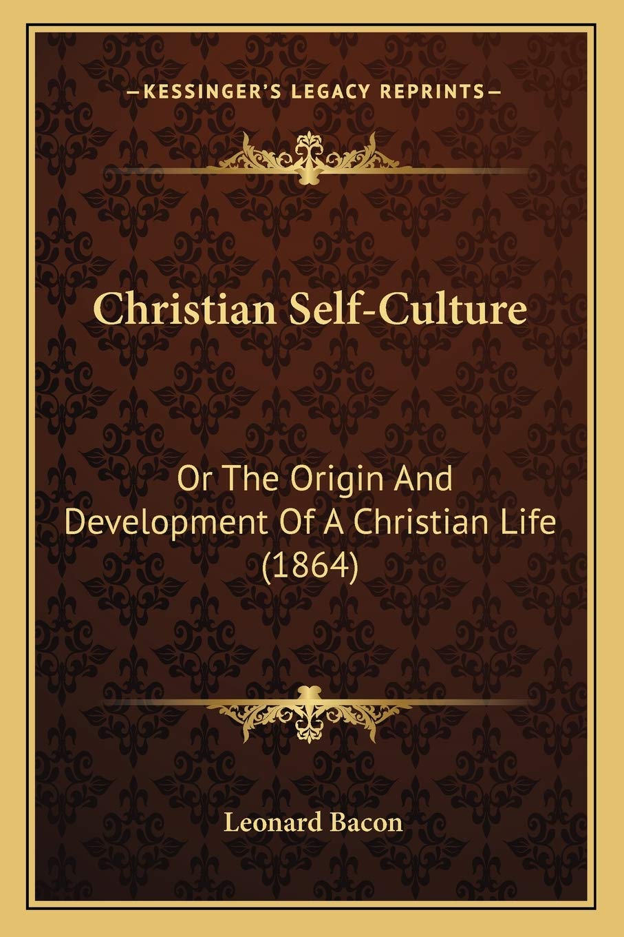 Christian Self-Culture: Or The Origin And Development Of A Christian Life (1864) Philosophy