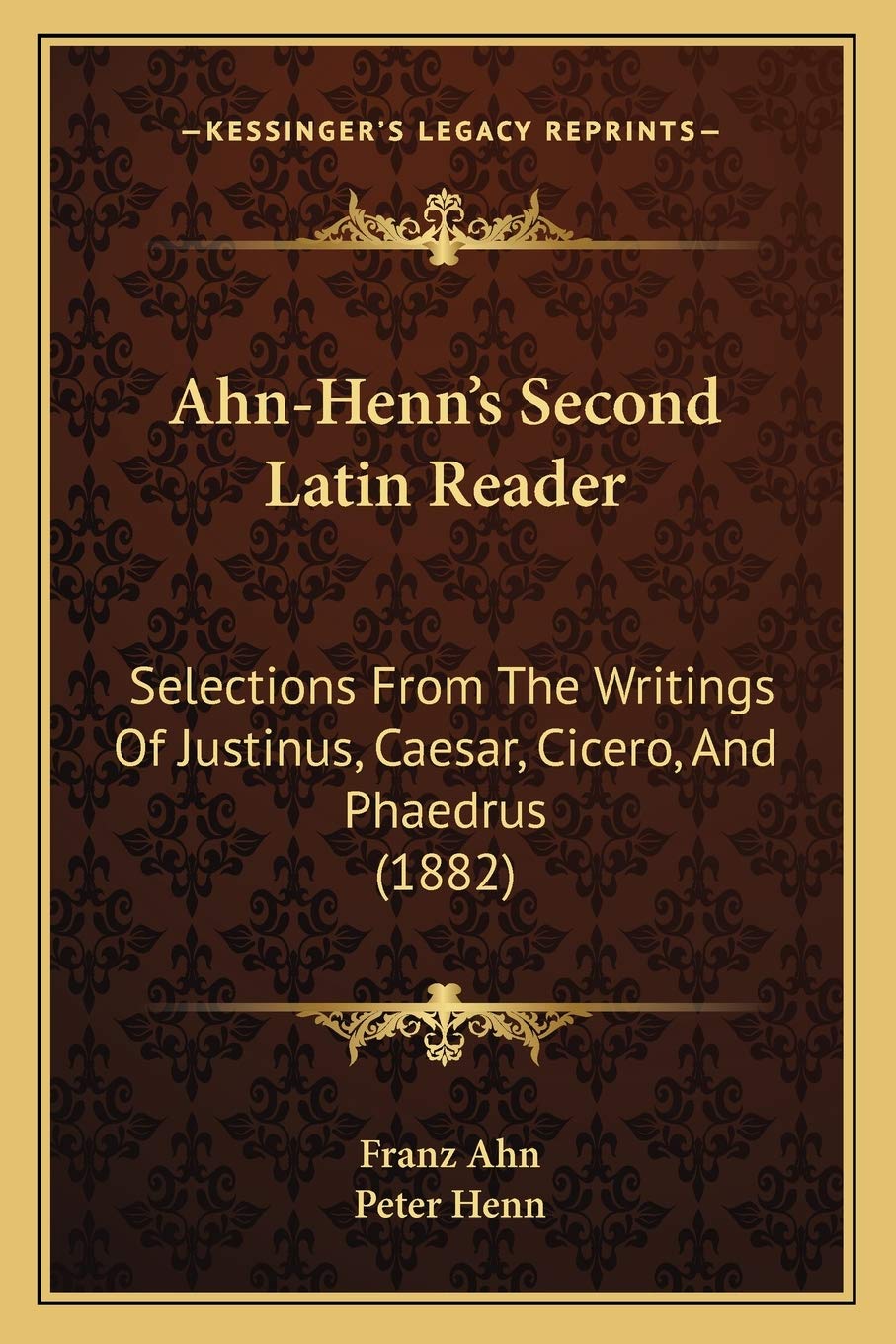 Ahn-Henn's Second Latin Reader: Selections From The Writings Of Justinus, Caesar, Cicero, And Phaedrus (1882) Social Sciences