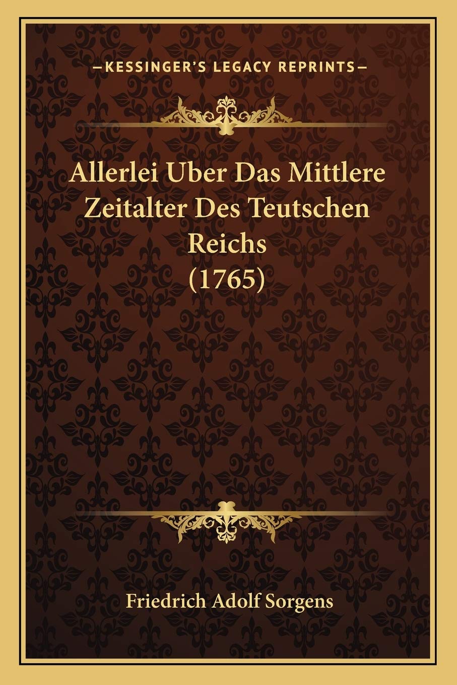 Allerlei Uber Das Mittlere Zeitalter Des Teutschen Reichs (1765) Contemporary literature