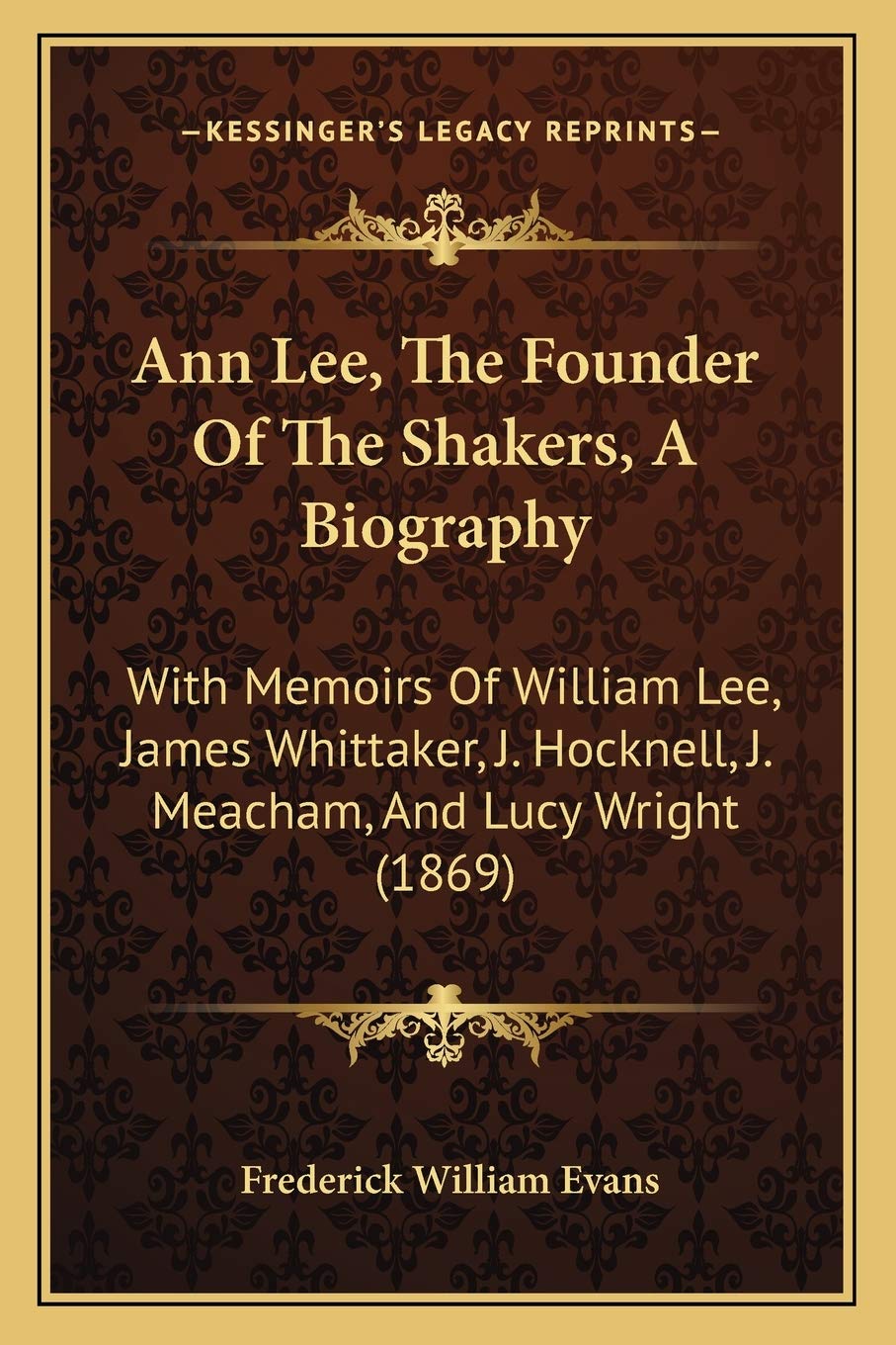 Ann Lee, The Founder Of The Shakers, A Biography: With Memoirs Of William Lee, James Whittaker, J. Hocknell, J. Meacham, And Lucy Wright (1869) Contemporary literature Books