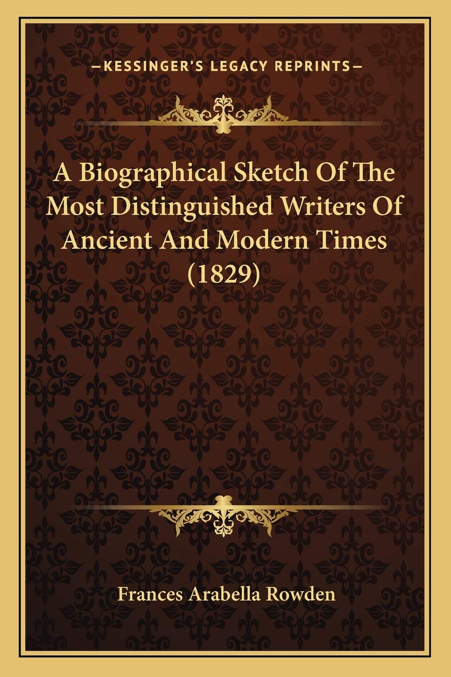 A Biographical Sketch Of The Most Distinguished Writers Of Ancient And Modern Times (1829) Contemporary literature