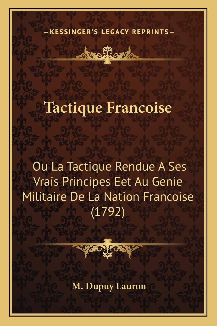 Tactique Francoise: Ou La Tactique Rendue A Ses Vrais Principes Eet Au Genie Militaire De La Nation Francoise (1792) International