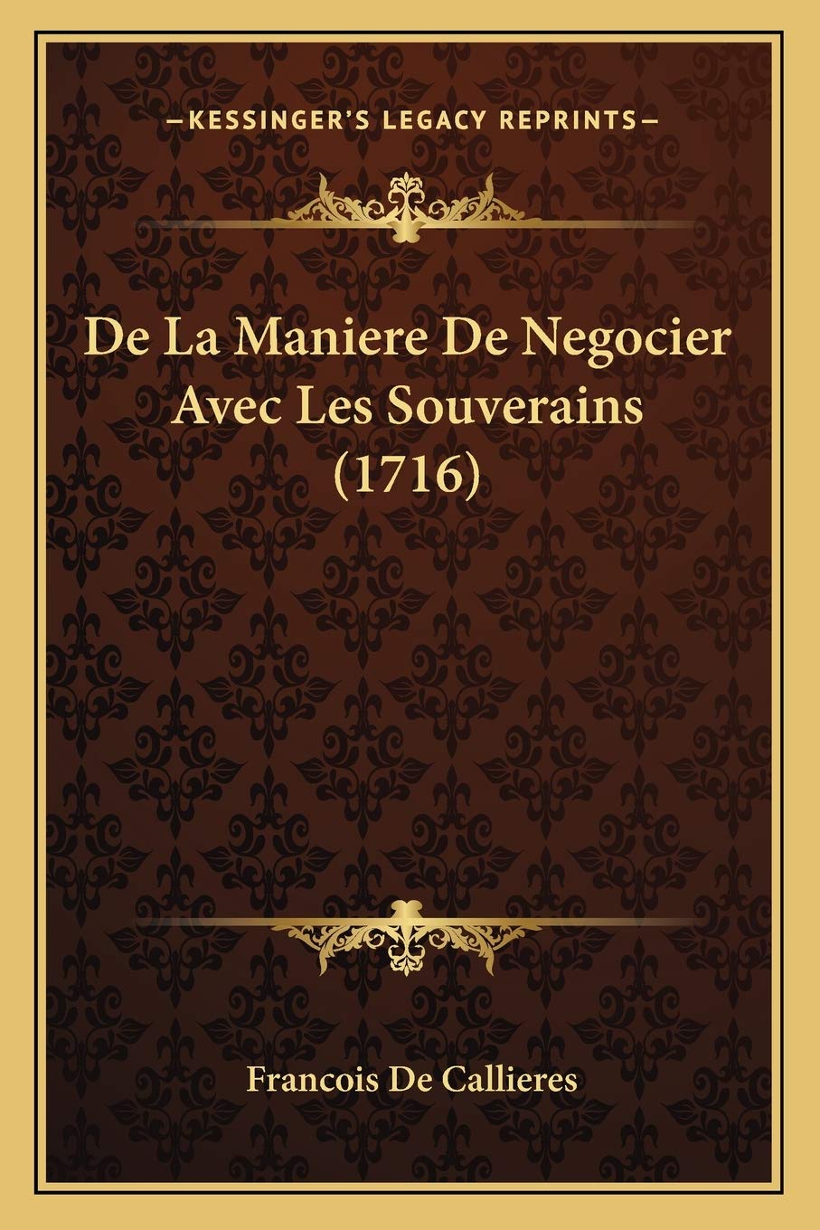 De La Maniere De Negocier Avec Les Souverains (1716) book