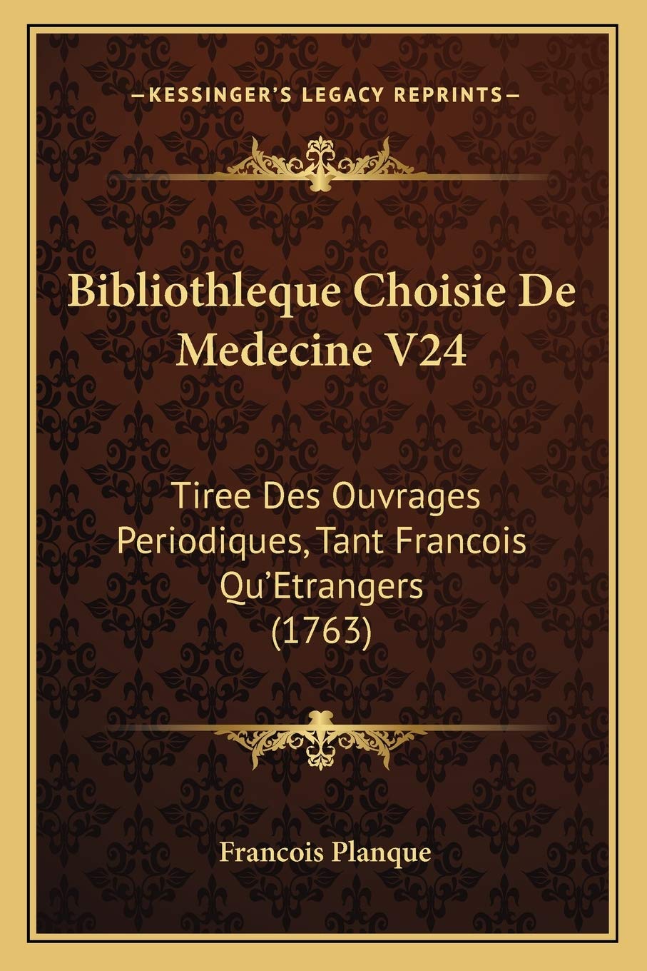 Bibliothleque Choisie De Medecine V24: Tiree Des Ouvrages Periodiques, Tant Francois Qu'Etrangers (1763) book