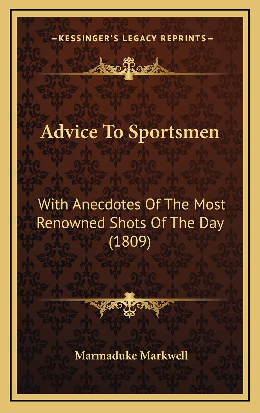 Advice To Sportsmen: With Anecdotes Of The Most Renowned Shots Of The Day (1809) book