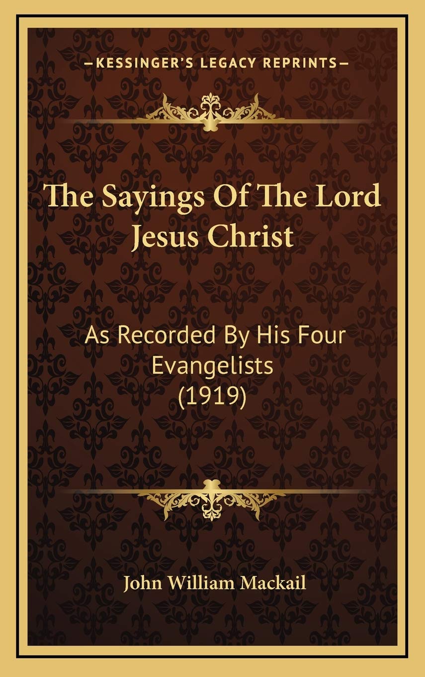 The Sayings Of The Lord Jesus Christ: As Recorded By His Four Evangelists (1919) Philosophy