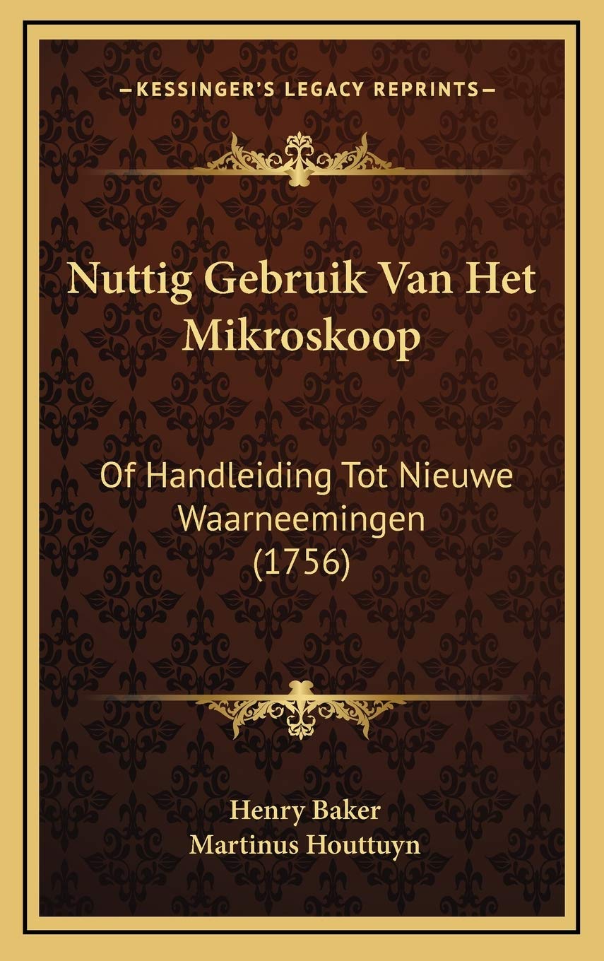 Nuttig Gebruik Van Het Mikroskoop: Of Handleiding Tot Nieuwe Waarneemingen (1756) book