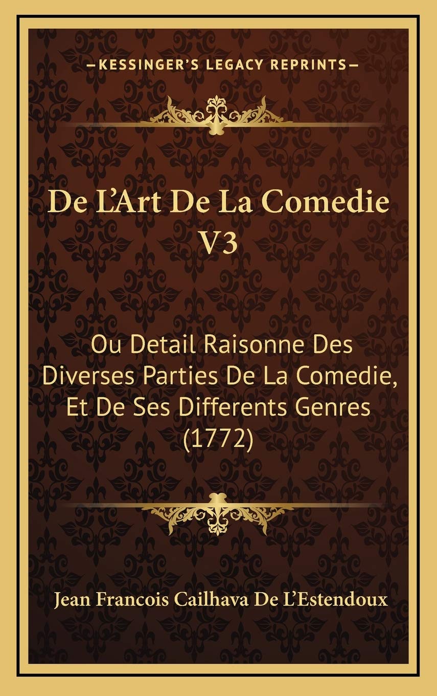 De L'Art De La Comedie V3: Ou Detail Raisonne Des Diverses Parties De La Comedie, Et De Ses Differents Genres (1772) Contemporary literature