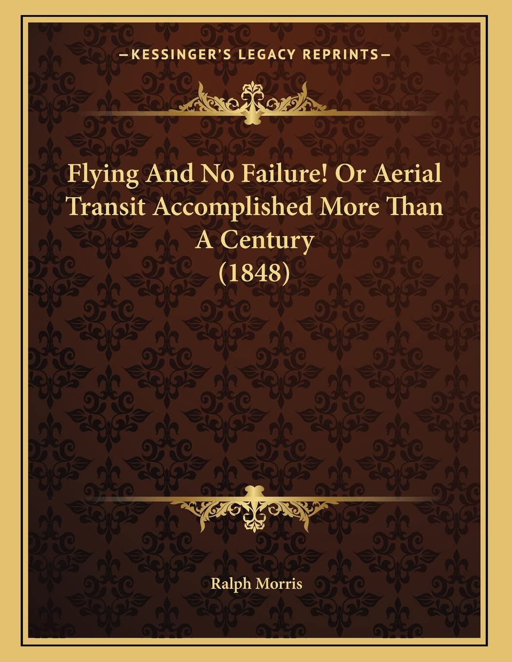 Flying And No Failure! Or Aerial Transit Accomplished More Than A Century (1848) Business & Technology
