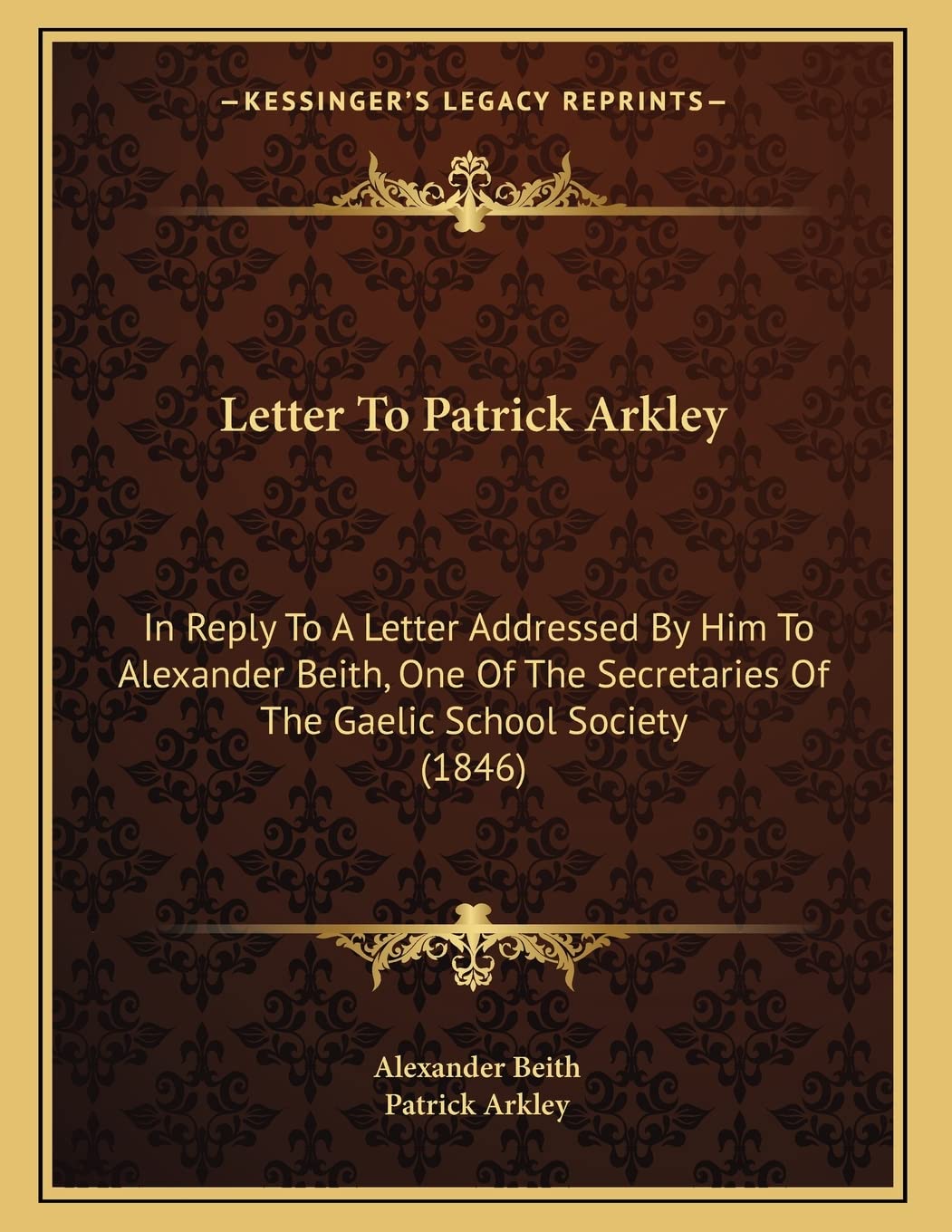 Letter To Patrick Arkley: In Reply To A Letter Addressed By Him To Alexander Beith, One Of The Secretaries Of The Gaelic School Society (1846) Philosophy
