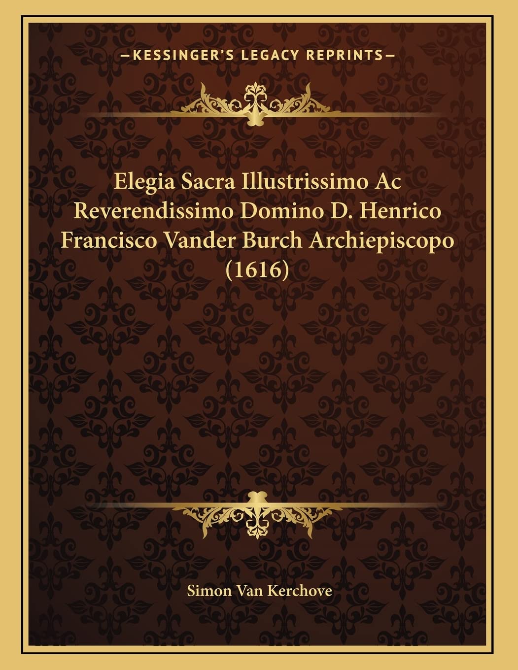 Elegia Sacra Illustrissimo Ac Reverendissimo Domino D. Henrico Francisco Vander Burch Archiepiscopo (1616) Contemporary literature