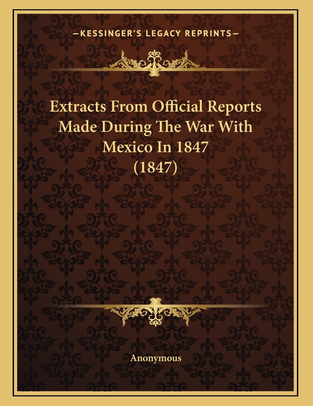 Extracts From Official Reports Made During The War With Mexico In 1847 (1847) Politics & History