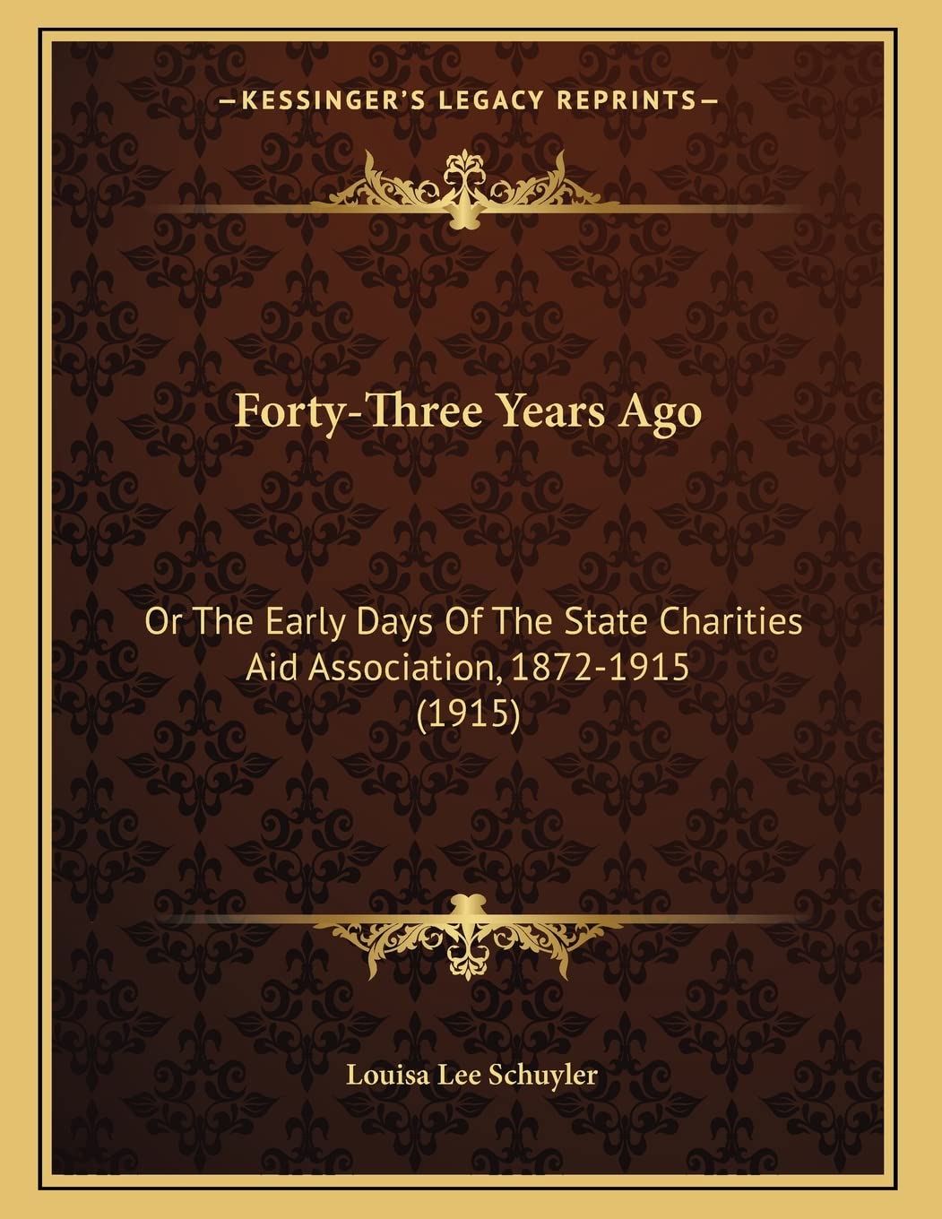 Forty-Three Years Ago: Or The Early Days Of The State Charities Aid Association, 1872-1915 (1915) Social Sciences