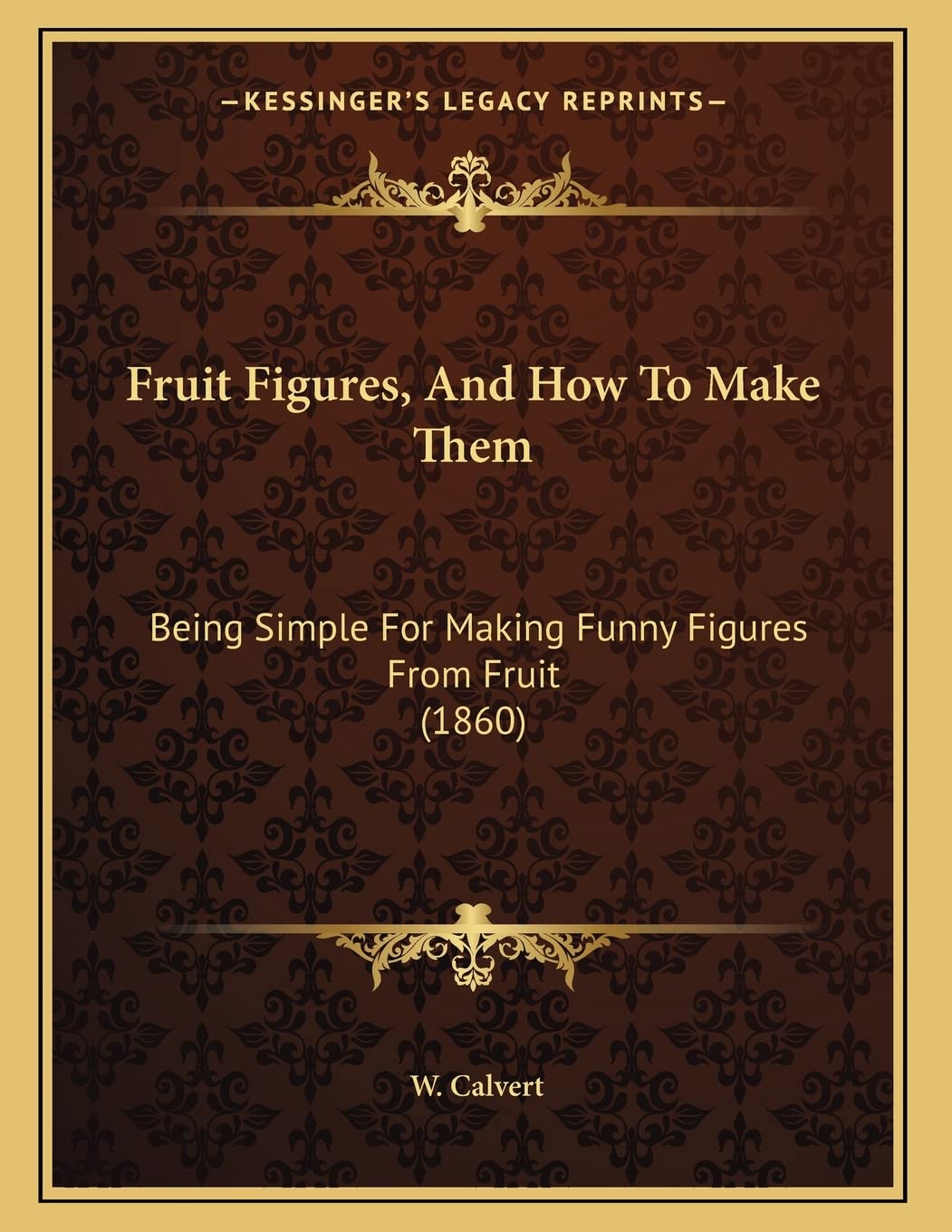 Fruit Figures, And How To Make Them: Being Simple For Making Funny Figures From Fruit (1860) Hobbies & Crafts