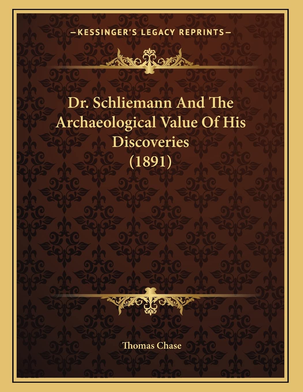 Dr. Schliemann And The Archaeological Value Of His Discoveries (1891) Politics & History