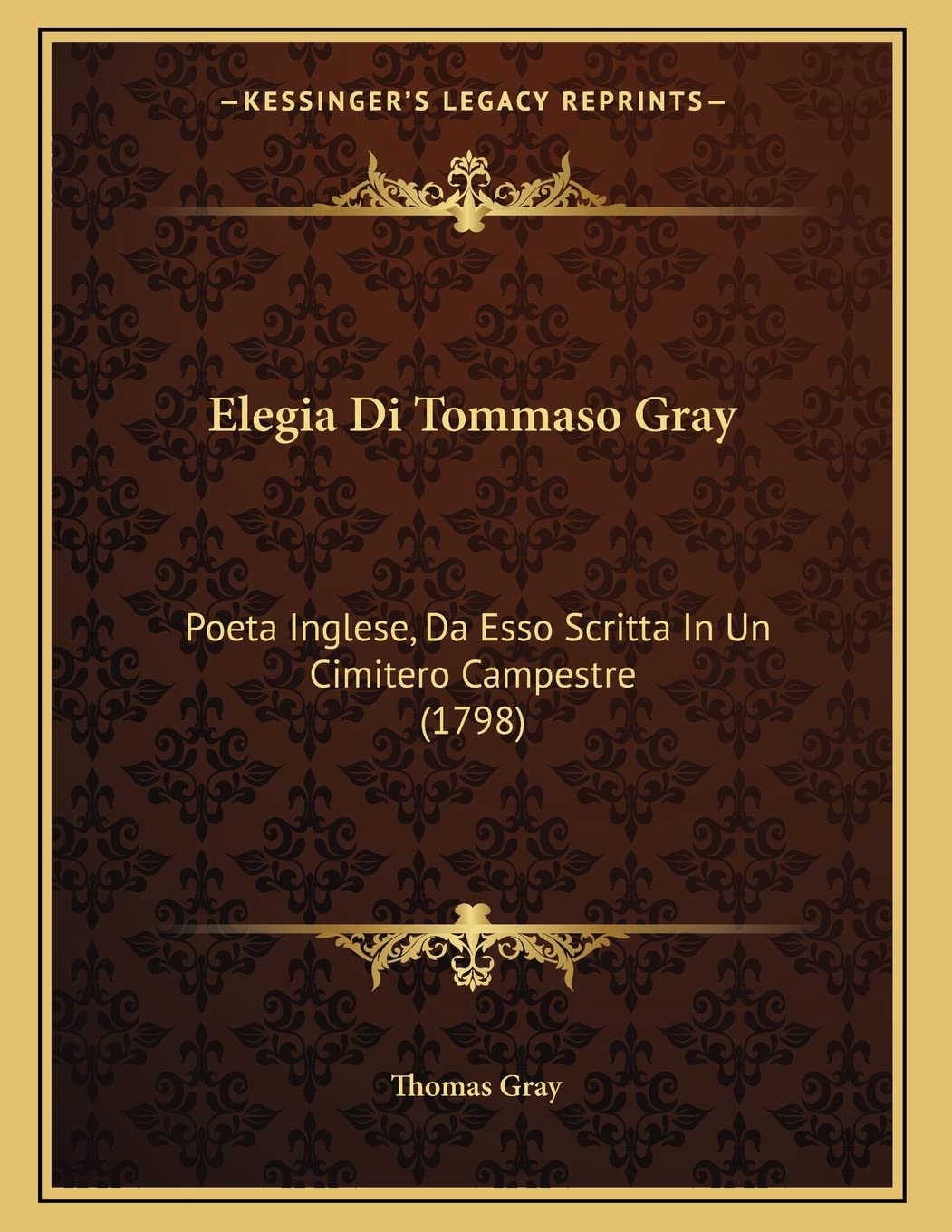 Elegia Di Tommaso Gray: Poeta Inglese, Da Esso Scritta In Un Cimitero Campestre (1798) Poetry