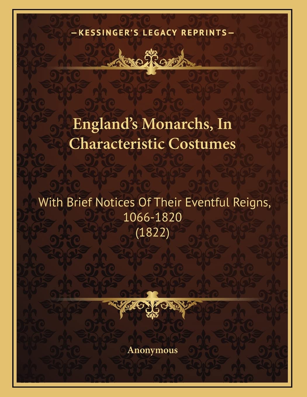 England's Monarchs, In Characteristic Costumes: With Brief Notices Of Their Eventful Reigns, 1066-1820 (1822) Hobbies & Crafts