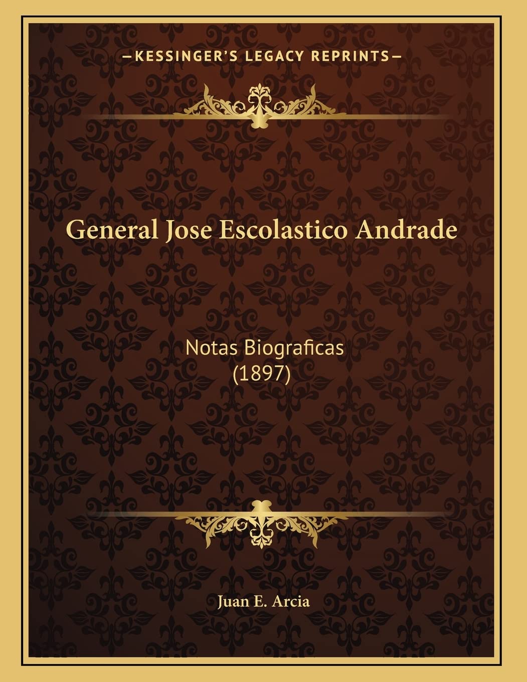 General Jose Escolastico Andrade: Notas Biograficas (1897) Contemporary literature