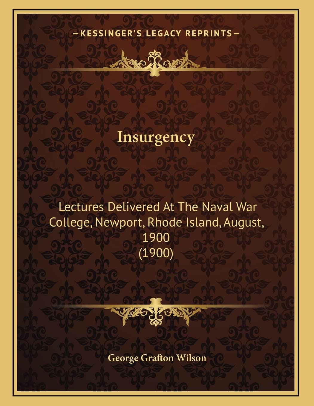 Insurgency: Lectures Delivered At The Naval War College, Newport, Rhode Island, August, 1900 (1900) Law