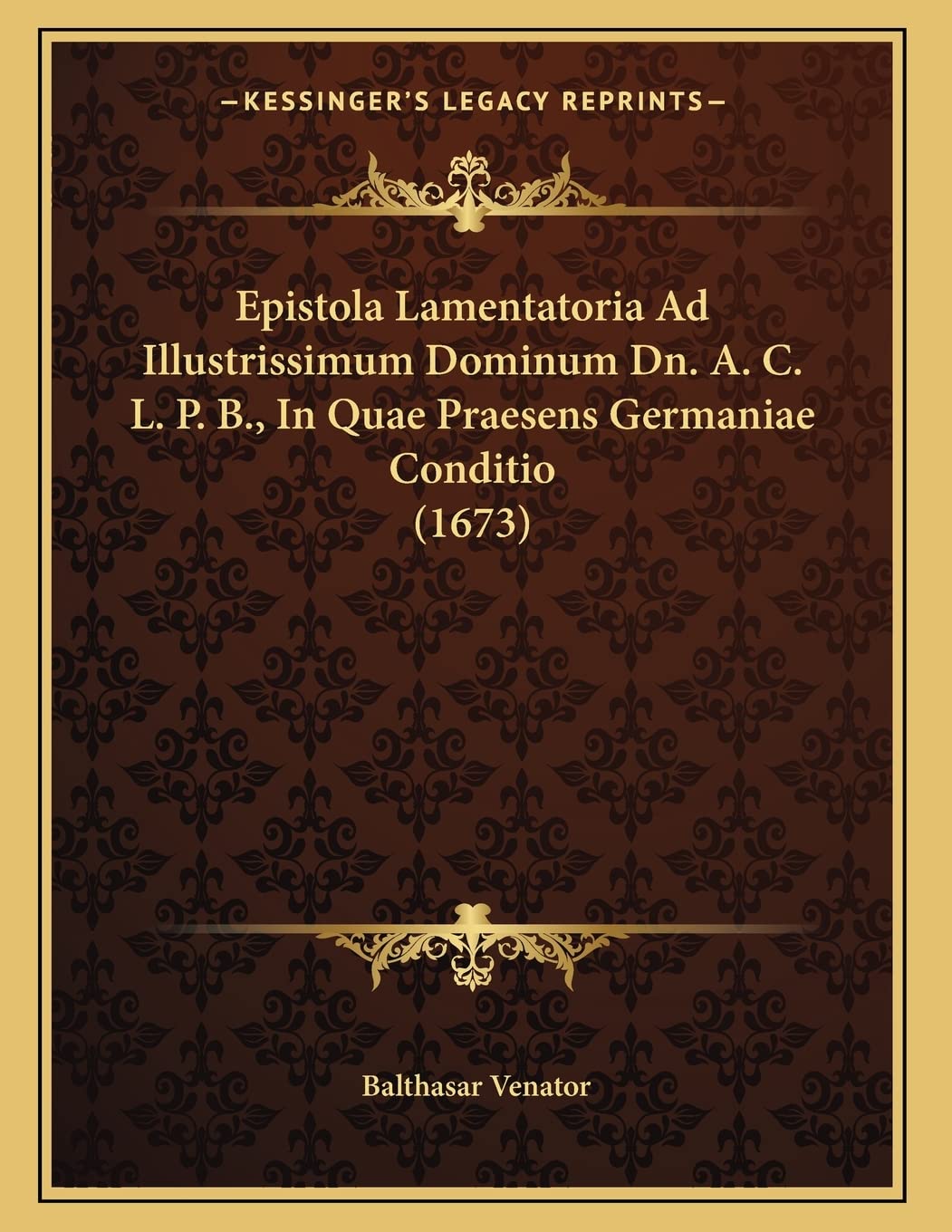 Epistola Lamentatoria Ad Illustrissimum Dominum Dn. A. C. L. P. B., In Quae Praesens Germaniae Conditio (1673) Contemporary literature