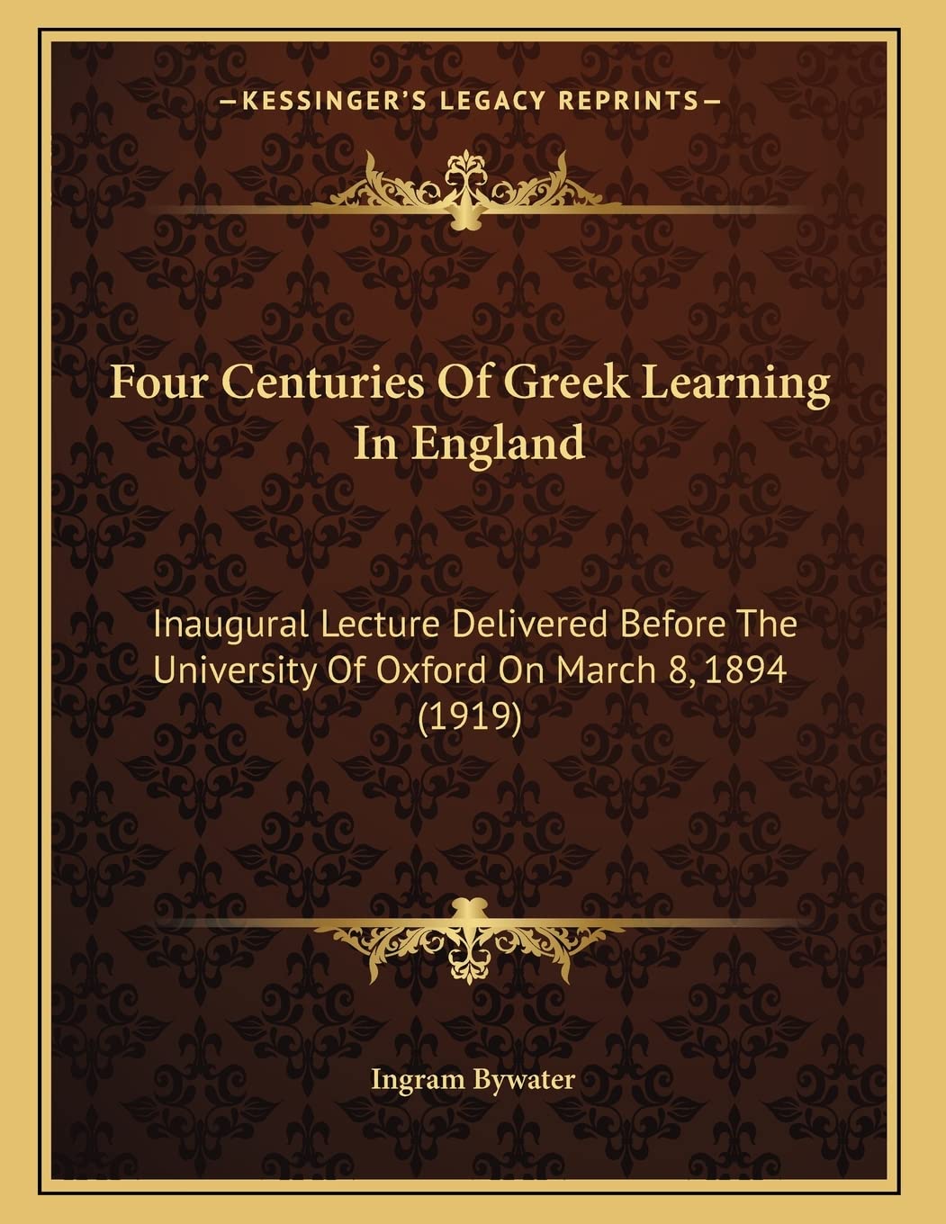Four Centuries Of Greek Learning In England: Inaugural Lecture Delivered Before The University Of Oxford On March 8, 1894 (1919) Contemporary literature Books