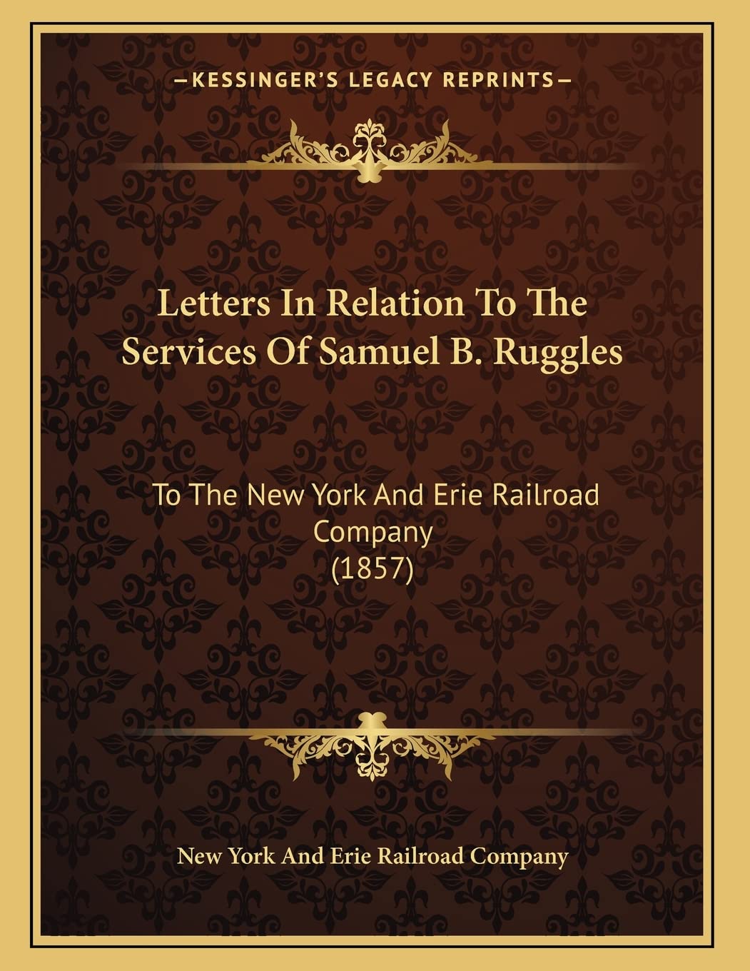 Letters In Relation To The Services Of Samuel B. Ruggles: To The New York And Erie Railroad Company (1857) Essays & Short Stories