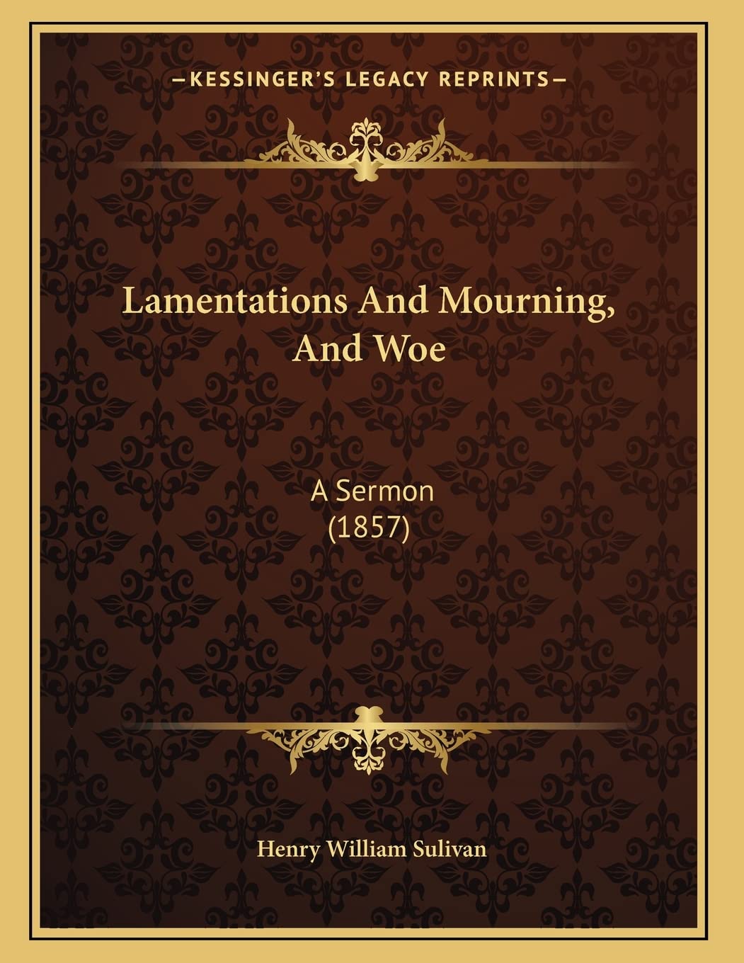 Lamentations And Mourning, And Woe: A Sermon (1857) Religion & Esotericism