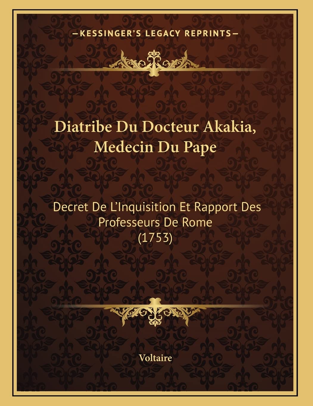 Diatribe Du Docteur Akakia, Medecin Du Pape: Decret De L'Inquisition Et Rapport Des Professeurs De Rome (1753) Philosophy