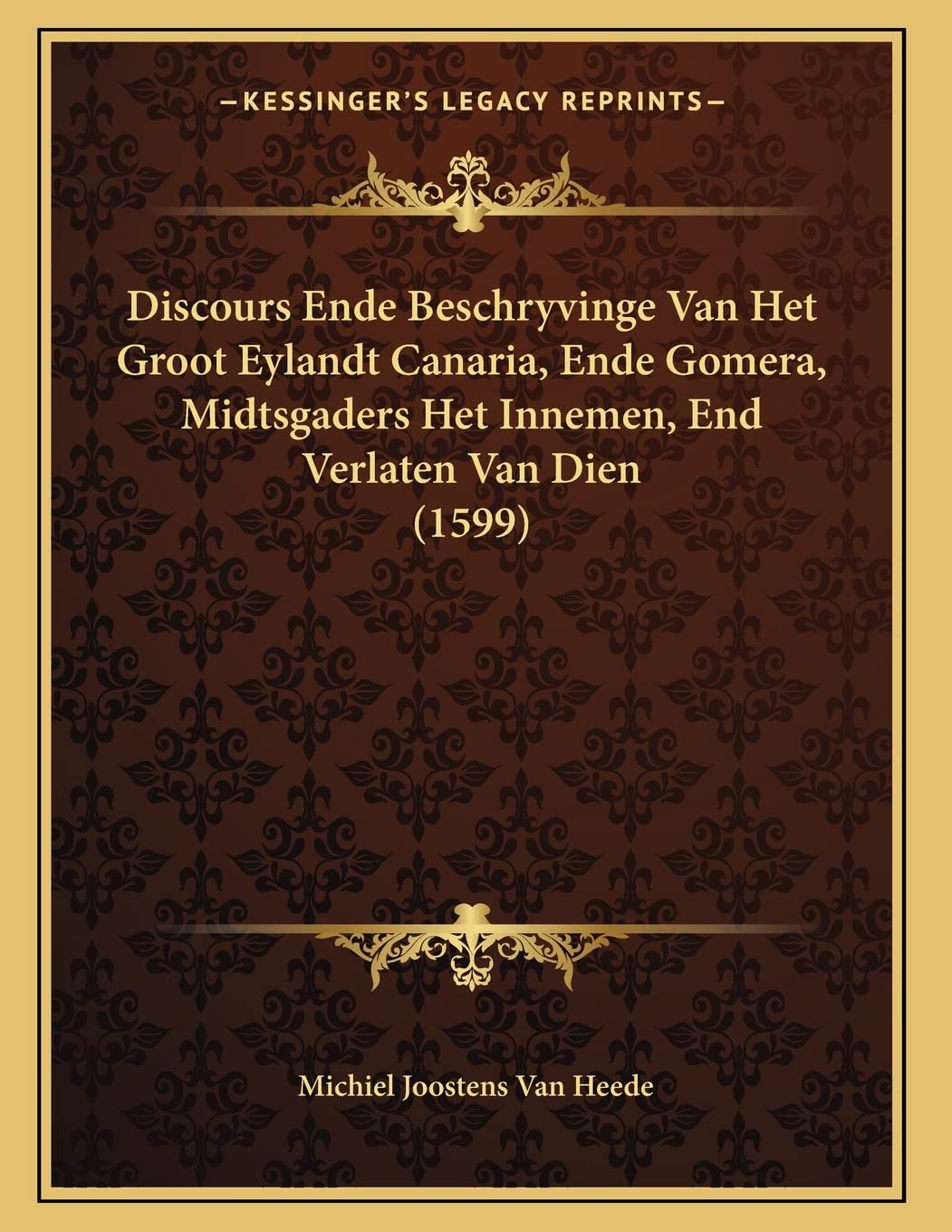 Discours Ende Beschryvinge Van Het Groot Eylandt Canaria, Ende Gomera, Midtsgaders Het Innemen, End Verlaten Van Dien (1599) Contemporary literature