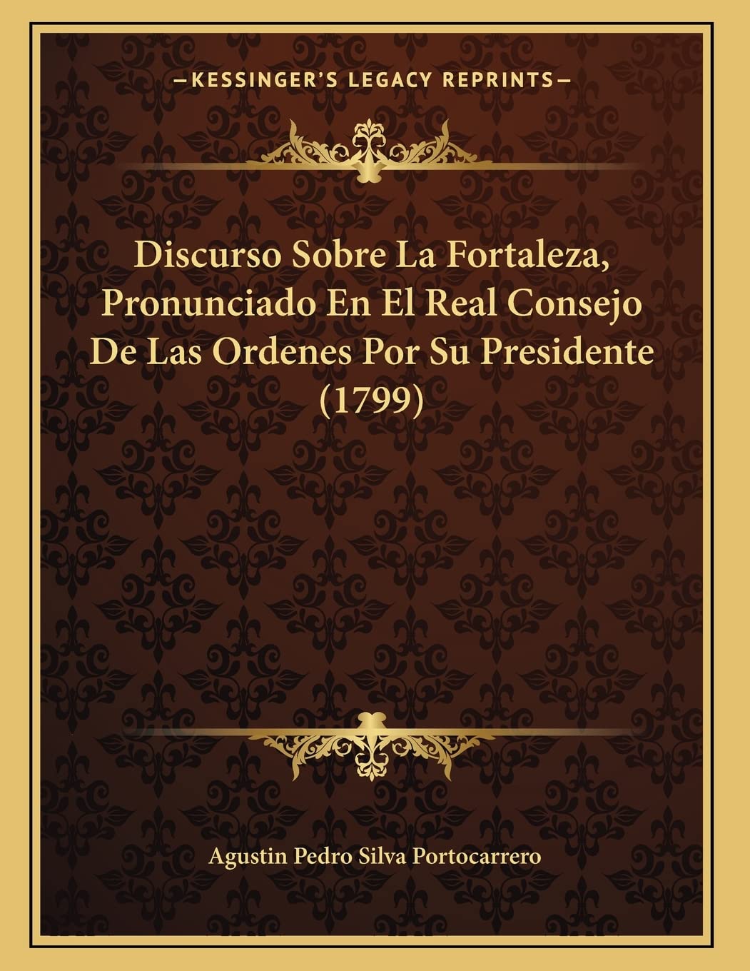 Discurso Sobre La Fortaleza, Pronunciado En El Real Consejo De Las Ordenes Por Su Presidente (1799) Philosophy