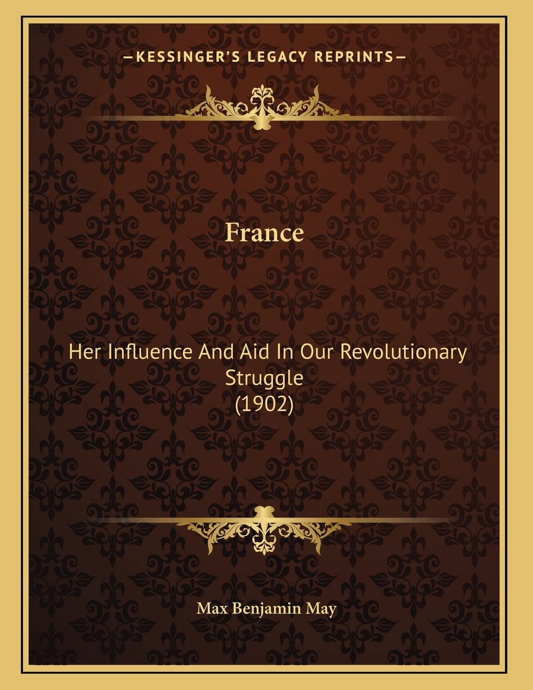 France: Her Influence And Aid In Our Revolutionary Struggle (1902) International