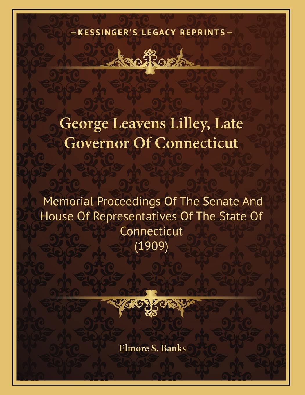 George Leavens Lilley, Late Governor Of Connecticut: Memorial Proceedings Of The Senate And House Of Representatives Of The State Of Connecticut (1909) Death & Mourning