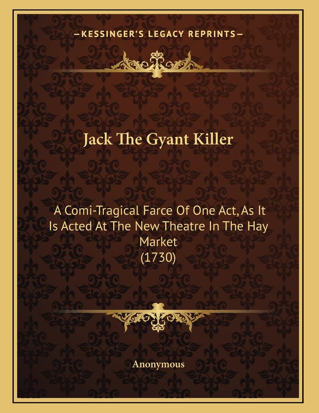 Jack The Gyant Killer: A Comi-Tragical Farce Of One Act, As It Is Acted At The New Theatre In The Hay Market (1730) Contemporary literature Books