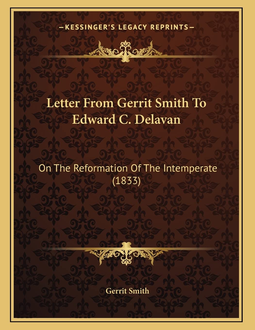 Letter From Gerrit Smith To Edward C. Delavan: On The Reformation Of The Intemperate (1833) Essays & Short Stories