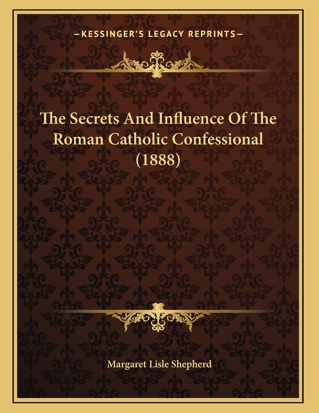 The Secrets And Influence Of The Roman Catholic Confessional (1888) Philosophy