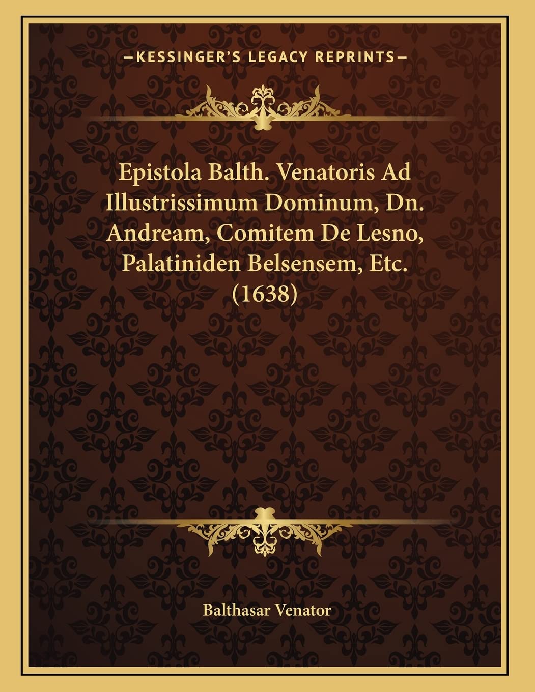 Epistola Balth. Venatoris Ad Illustrissimum Dominum, Dn. Andream, Comitem De Lesno, Palatiniden Belsensem, Etc. (1638) Contemporary literature