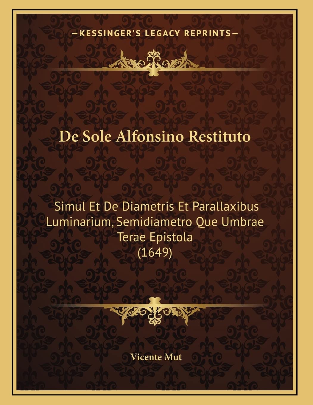 De Sole Alfonsino Restituto: Simul Et De Diametris Et Parallaxibus Luminarium, Semidiametro Que Umbrae Terae Epistola (1649) Contemporary literature