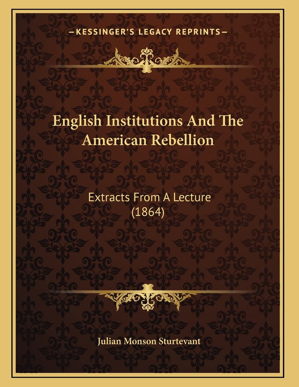 English Institutions And The American Rebellion: Extracts From A Lecture (1864) Essays & Short Stories