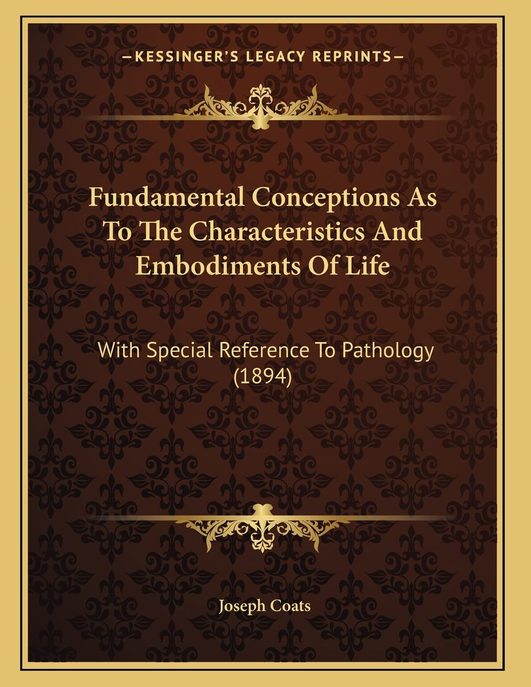 Fundamental Conceptions As To The Characteristics And Embodiments Of Life: With Special Reference To Pathology (1894) Art & Literature