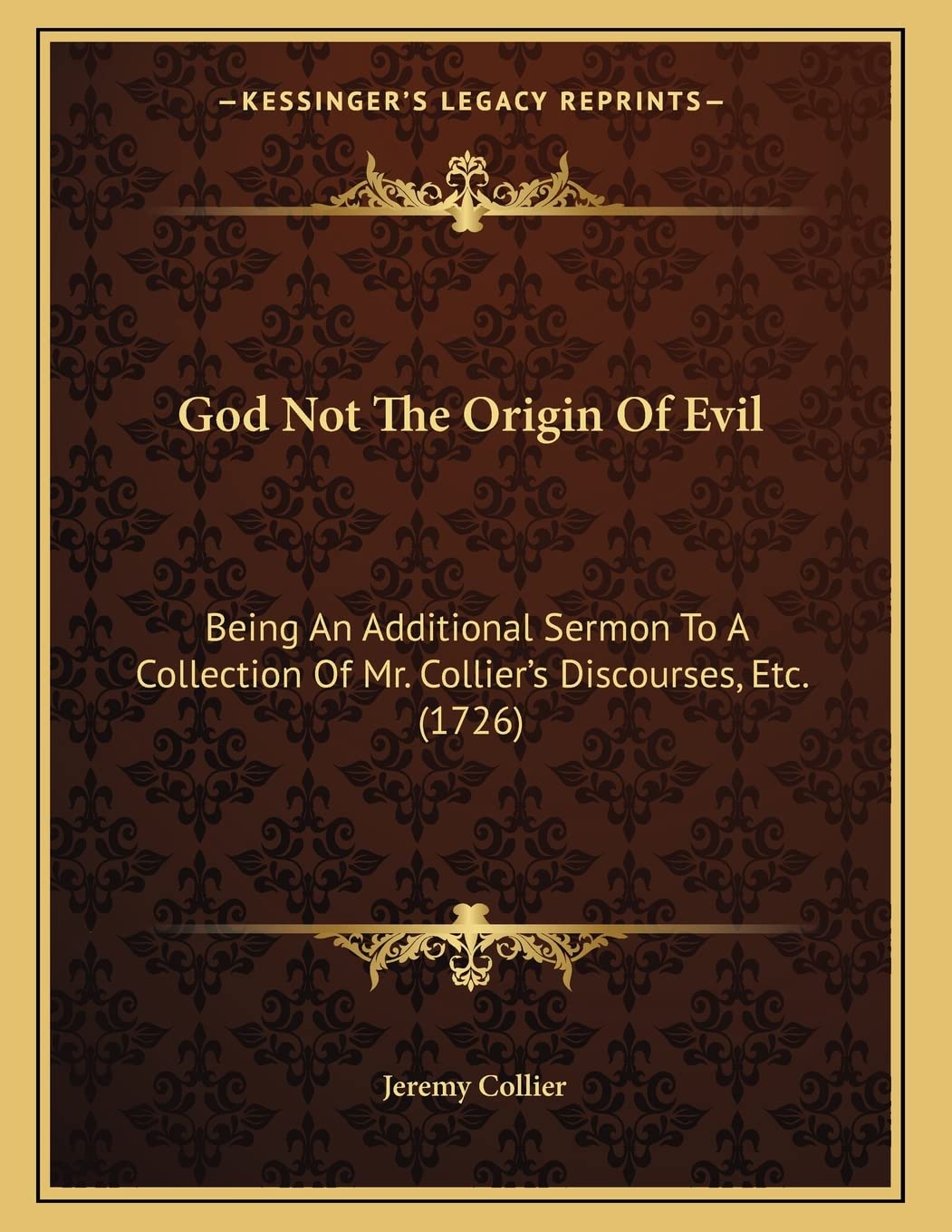 God Not The Origin Of Evil: Being An Additional Sermon To A Collection Of Mr. Collier's Discourses, Etc. (1726) Religion & Esotericism