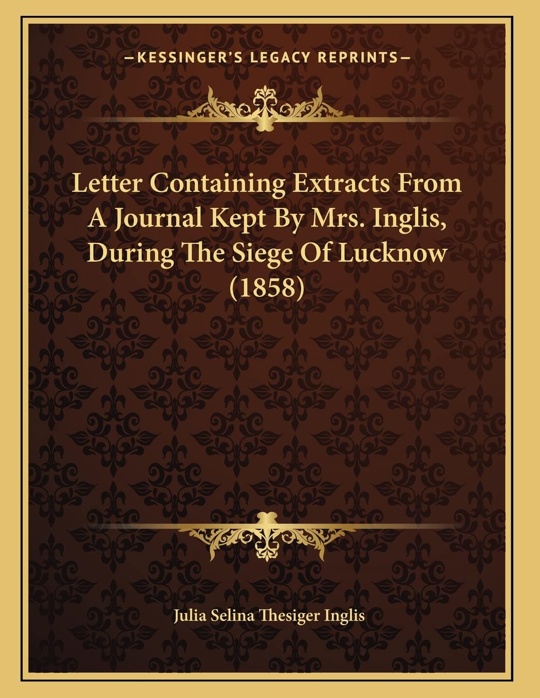Letter Containing Extracts From A Journal Kept By Mrs. Inglis, During The Siege Of Lucknow (1858) Essays & Short Stories