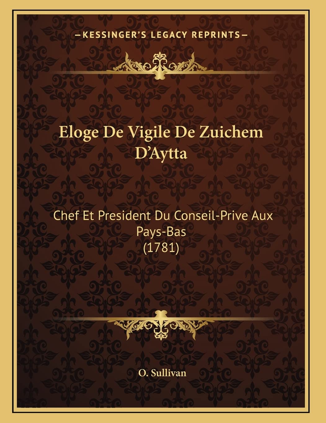 Eloge De Vigile De Zuichem D'Aytta: Chef Et President Du Conseil-Prive Aux Pays-Bas (1781) Contemporary literature