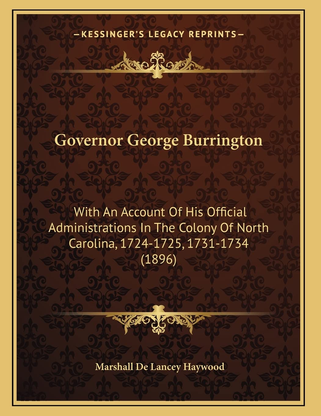 Governor George Burrington: With An Account Of His Official Administrations In The Colony Of North Carolina, 1724-1725, 1731-1734 (1896) Memories