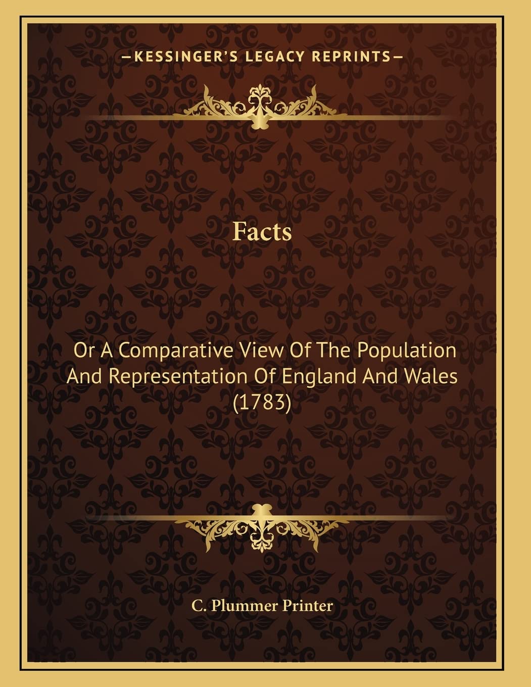 Facts: Or A Comparative View Of The Population And Representation Of England And Wales (1783) Essays & Short Stories